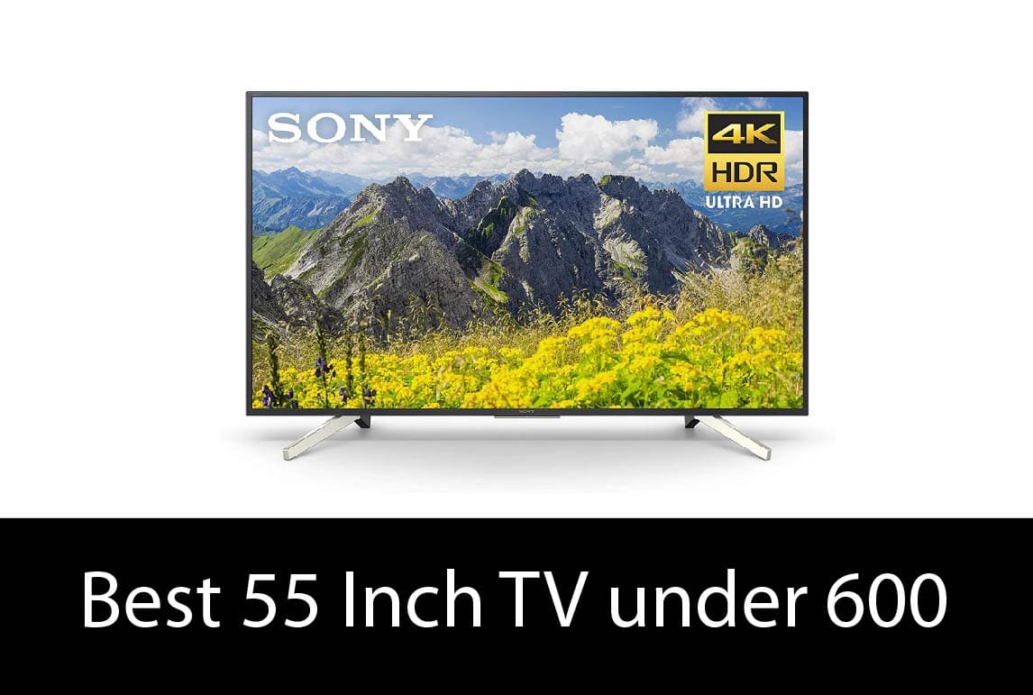 Best 55 Inch TV under 600